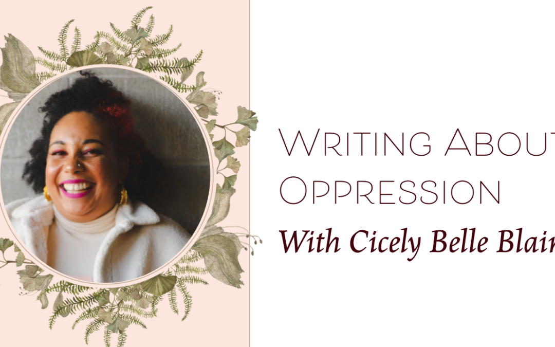 Writing About Oppression with Cicely Belle Blain