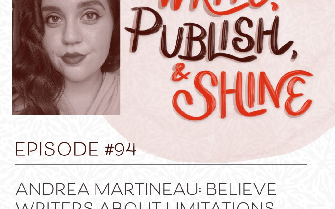 94 // Andrea Martineau: Believe Writers about Limitations and Disabilities [Writing with Disabilities and Limitations Series]