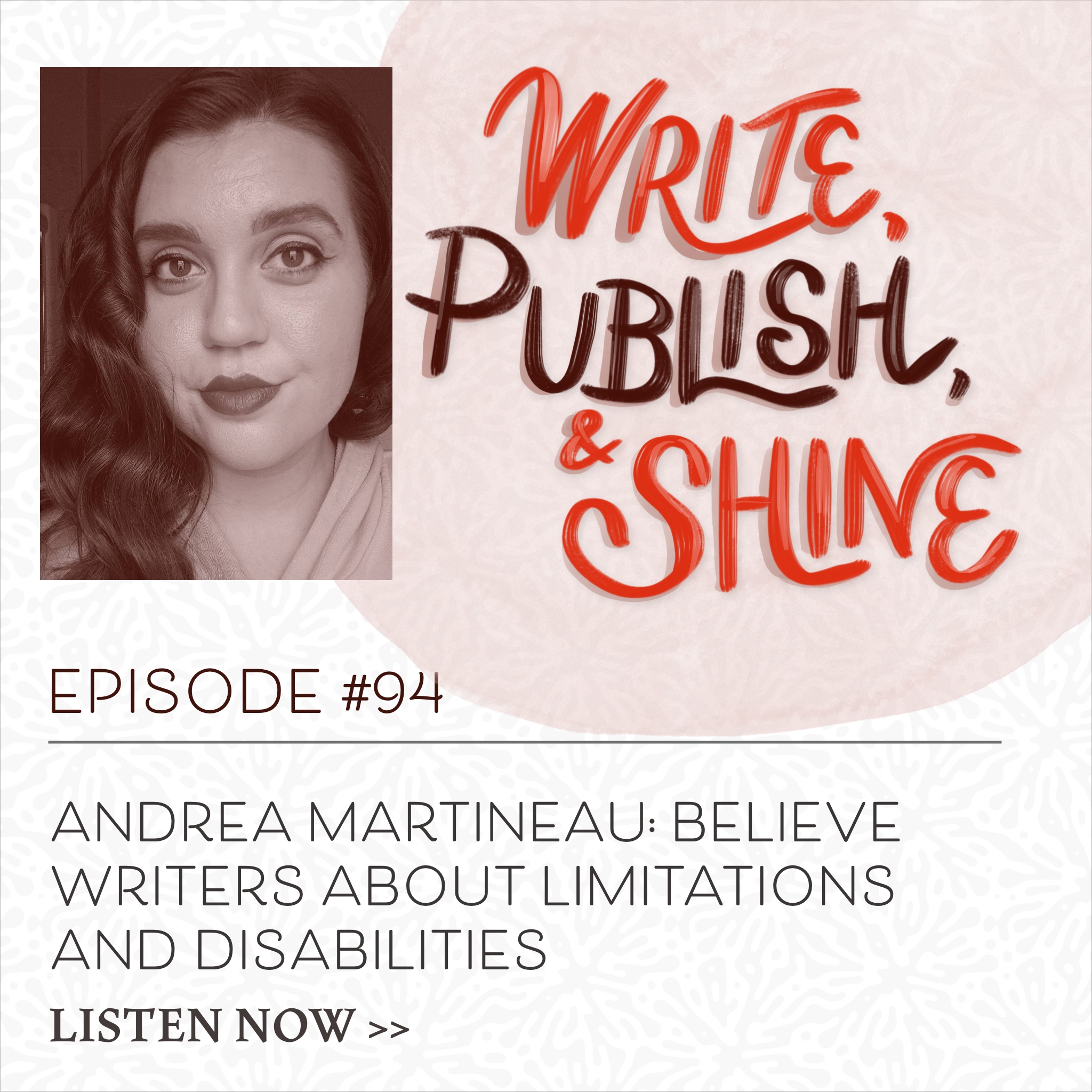94 // Andrea Martineau: Believe Writers about Limitations and Disabilities [Writing with Disabilities and Limitations Series]