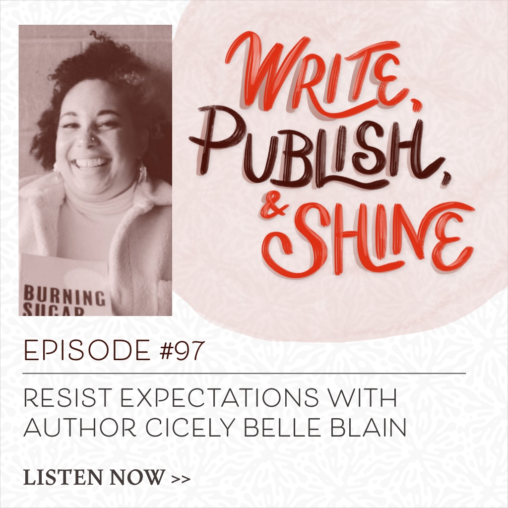 97 // Resist Expectations with Author Cicely Belle Blain [Writing with Disabilities and Limitations Series]