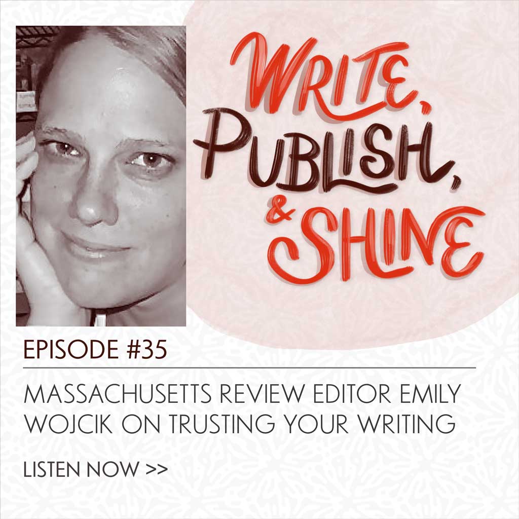 35 // Massachusetts Review Editor Emily Wojcik on Trusting Your Writing [Replay]