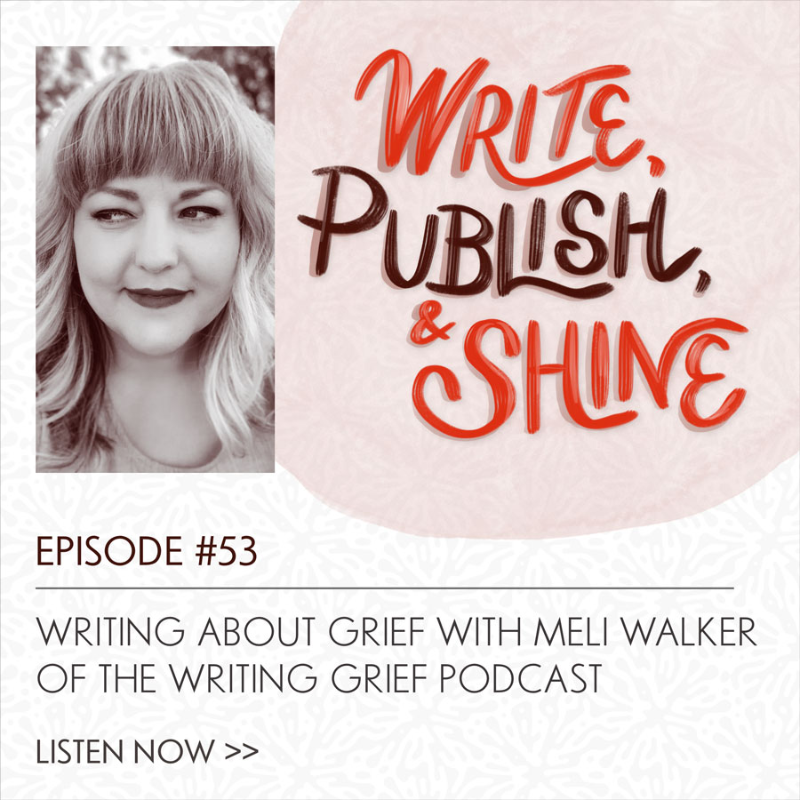 53 // Writing About Grief with Meli Walker of the Writing Grief Podcast