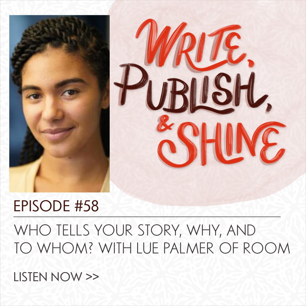 58 // Room Magazine’s Lue Palmer on Who Tells Your Story, Why, and to Whom?