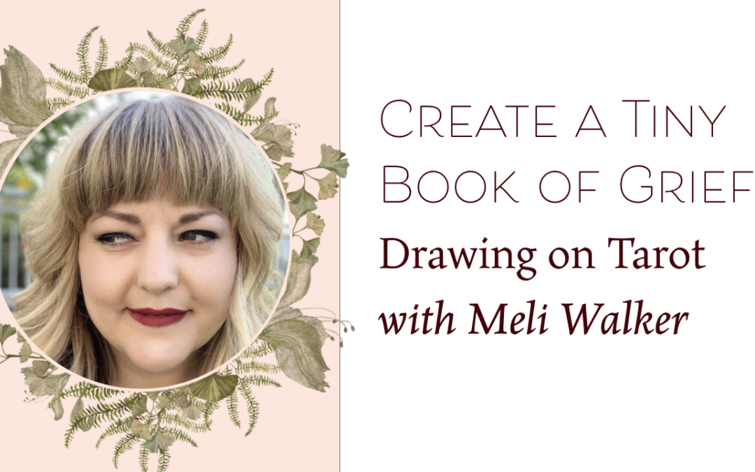 Create a Tiny Book of Grief Drawing on Tarot with Meli Walker