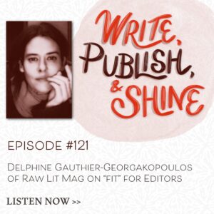 #121 Delphine Gauthier-Georgakopoulos of Raw Lit Mag on “Fit” for Editors