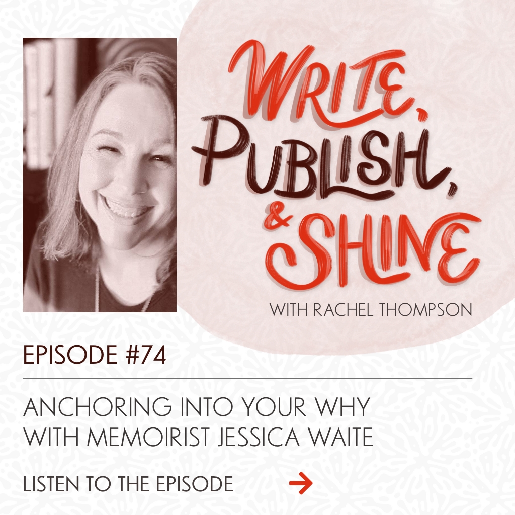 74 // Anchoring into Your Why with Memoirist Jessica Waite