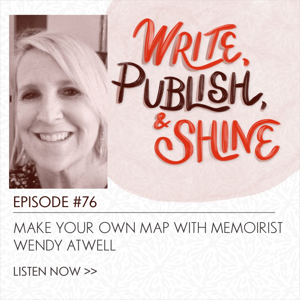 76 // Make Your Own Map with Memoirist Wendy Atwell