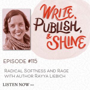 #115 Radical Softness and Rage with author Rayya Liebich