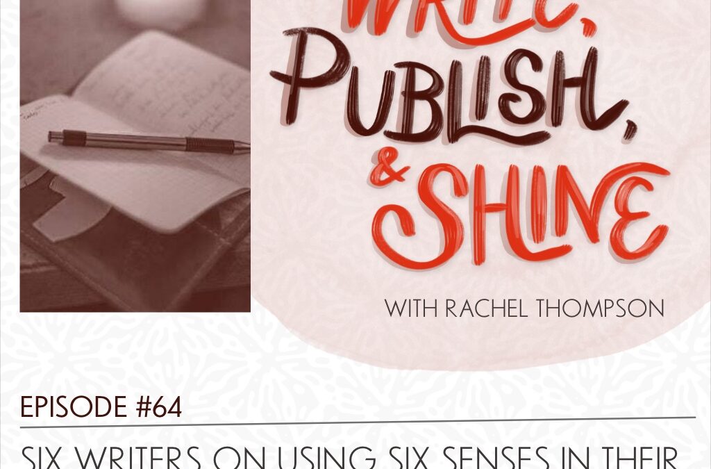 64 // Using the Six Senses in Your Writing—Showcase PLUS Prompts