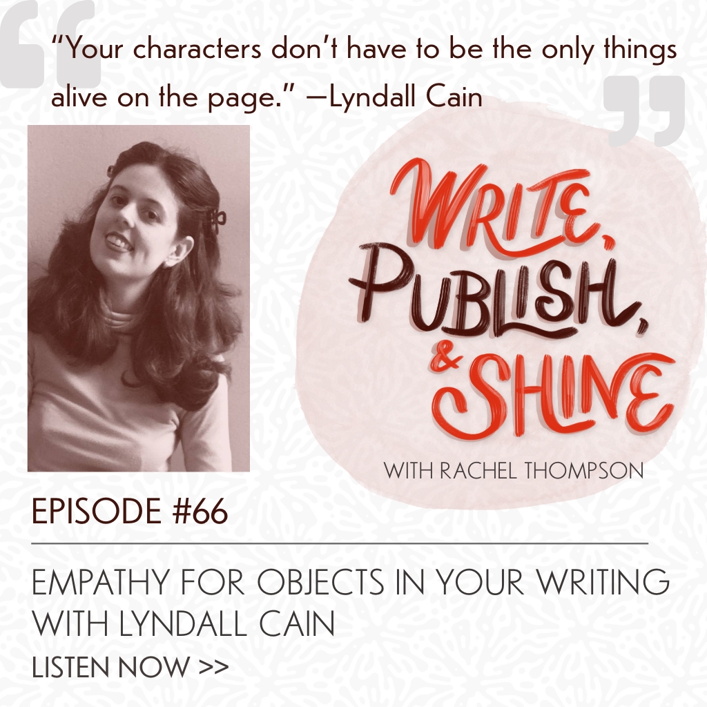 66 // Empathy for Objects in Your Writing with Lyndall Cain