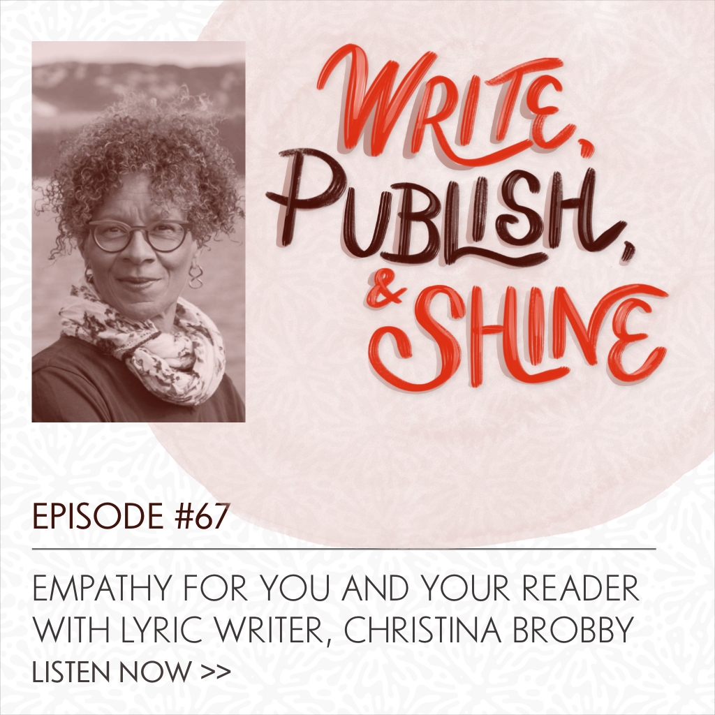 67 // Empathy for You and Your Reader with Lyric Writer, Christina Brobby