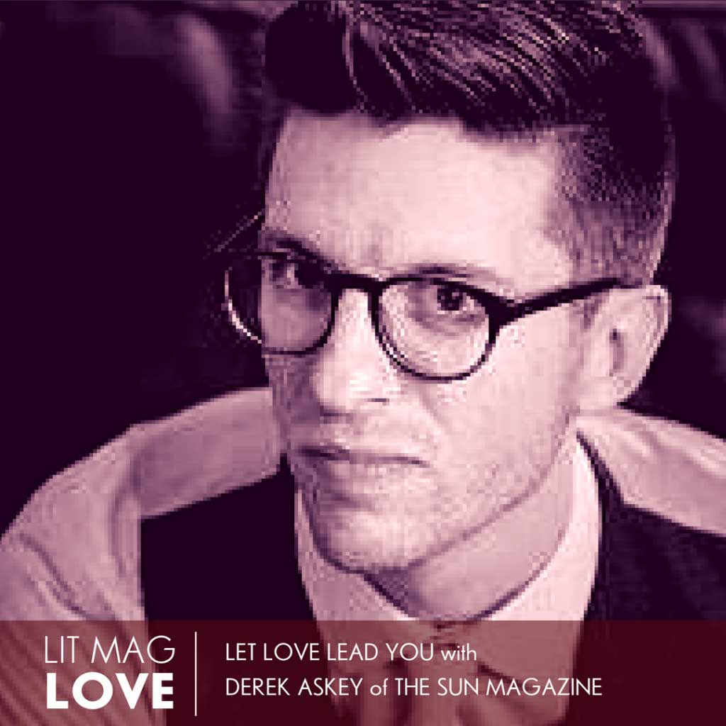 07 //  Let Love Lead You with Derek Askey of The Sun Magazine